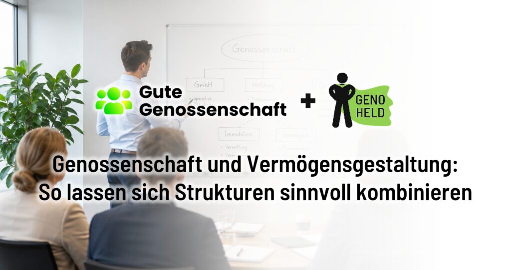 Genossenschaft und Vermögensgestaltung: So lassen sich Strukturen sinnvoll kombinieren