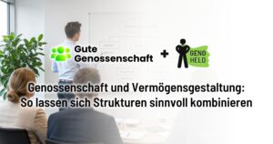 Genossenschaft und Vermögensgestaltung: So lassen sich Strukturen sinnvoll kombinieren