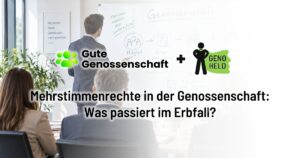 Mehrstimmrechte in der Genossenschaft: Was passiert im Erbfall?